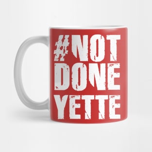 #NotDoneYette Mug